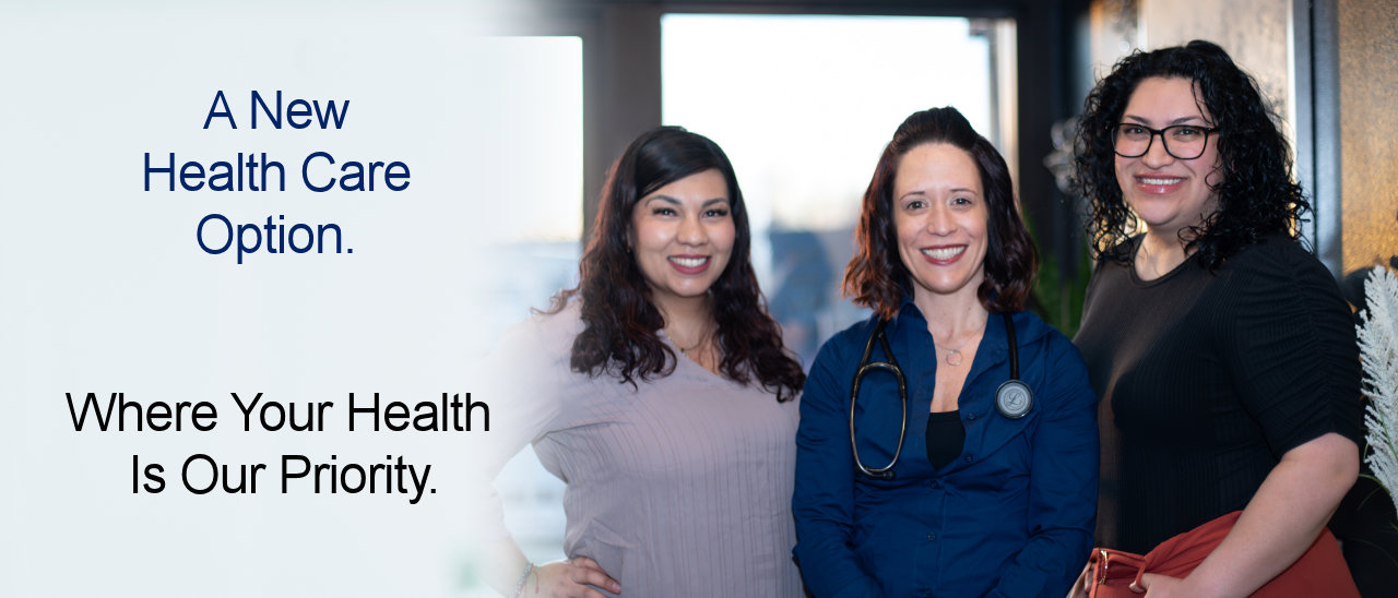A New Health Care Option. Where Your Health Is Our Priority.